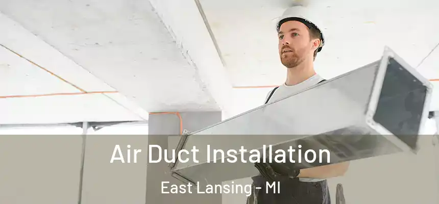  Air Duct Installation East Lansing - MI