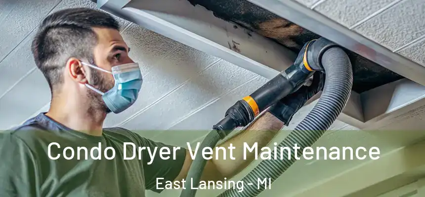  Condo Dryer Vent Maintenance East Lansing - MI