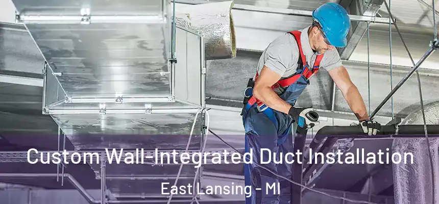  Custom Wall-Integrated Duct Installation East Lansing - MI