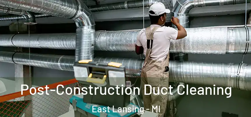  Post-Construction Duct Cleaning East Lansing - MI
