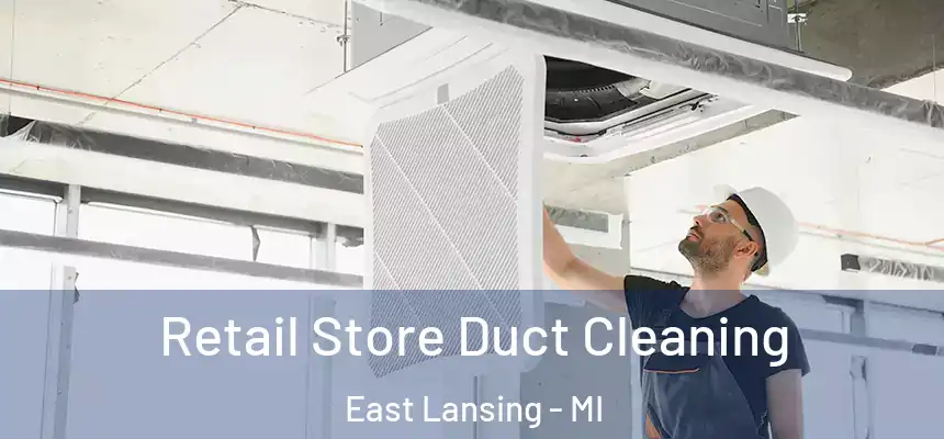  Retail Store Duct Cleaning East Lansing - MI